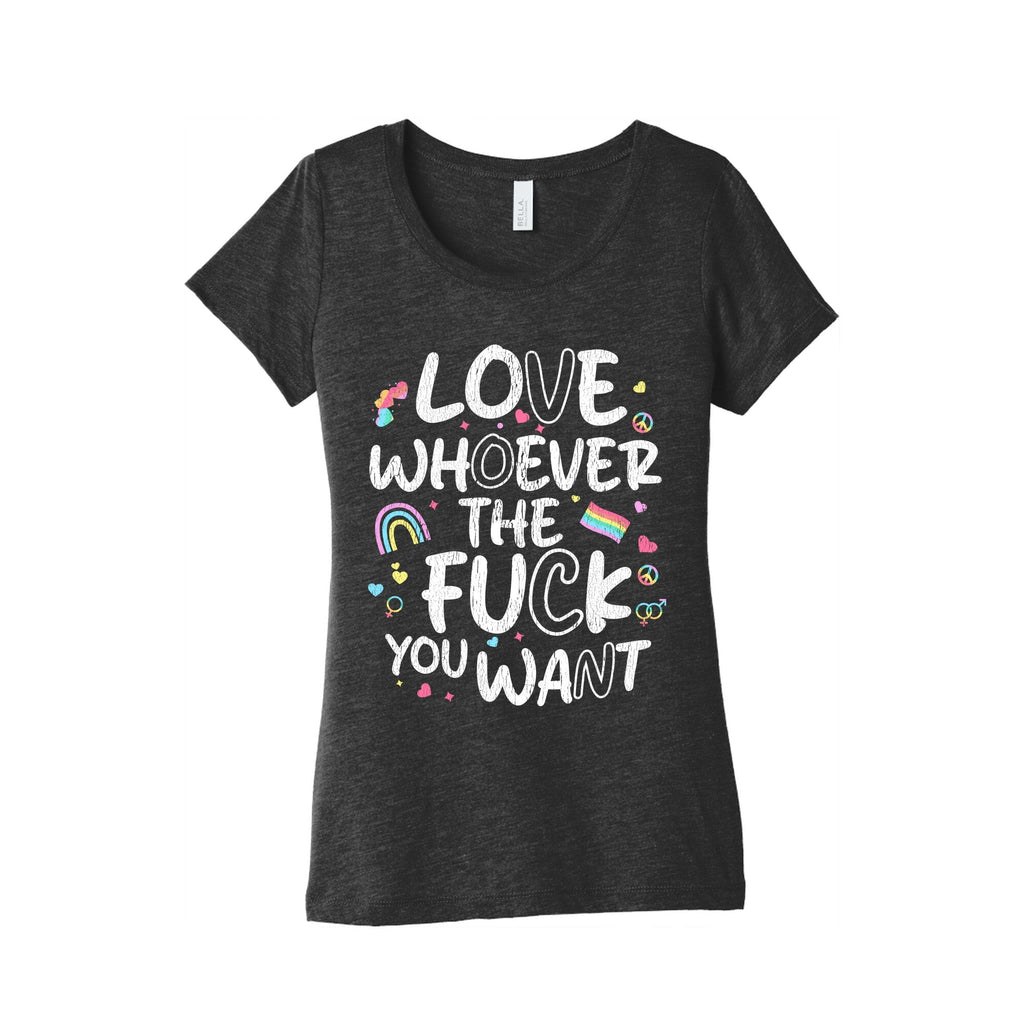 Love Whoever The Fuck You Want Womens Triblend Tee