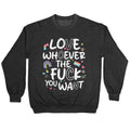 Love Whoever The Fuck You Want Crewneck Sweatshirt