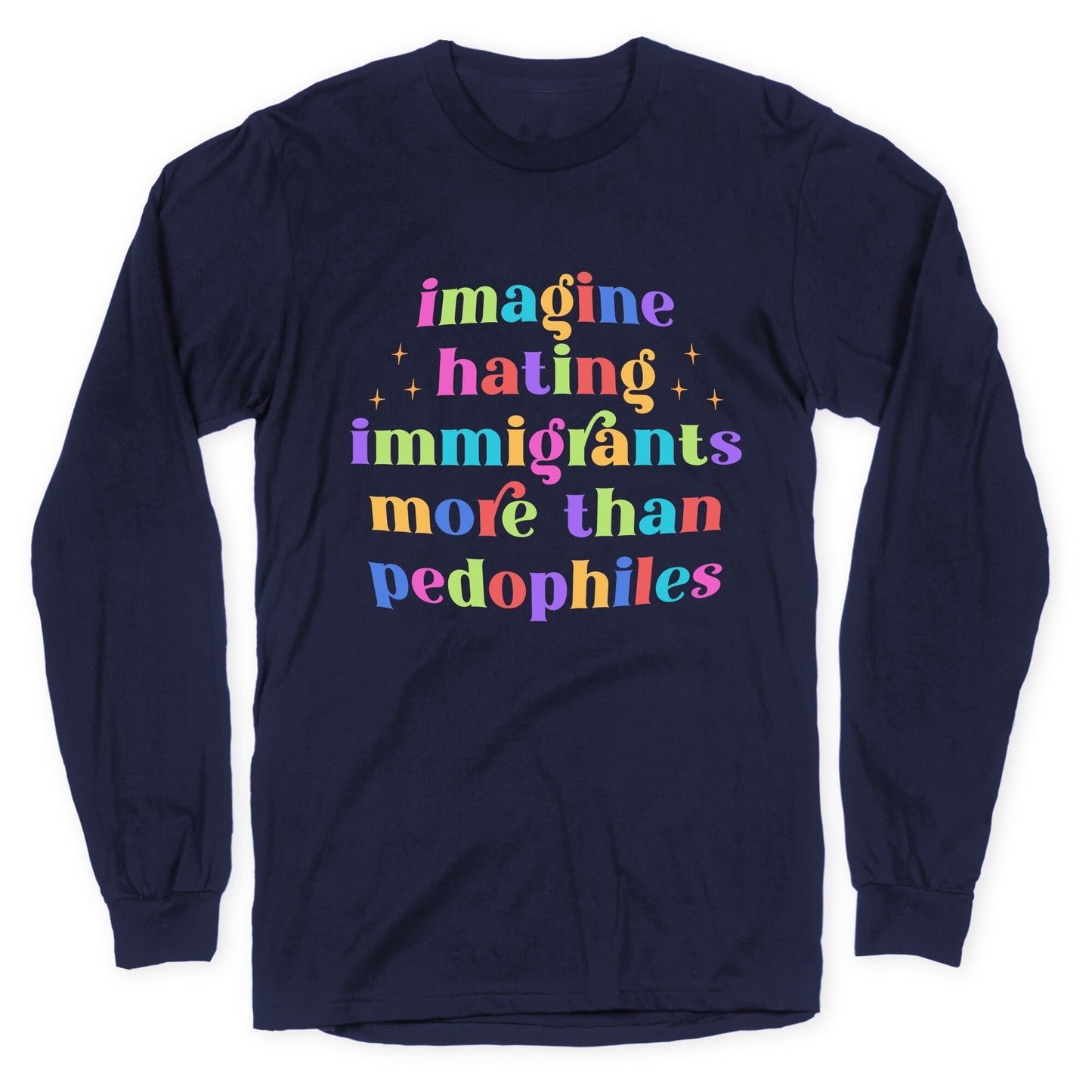 Imagine Hating Immigrants Longsleeve Tee