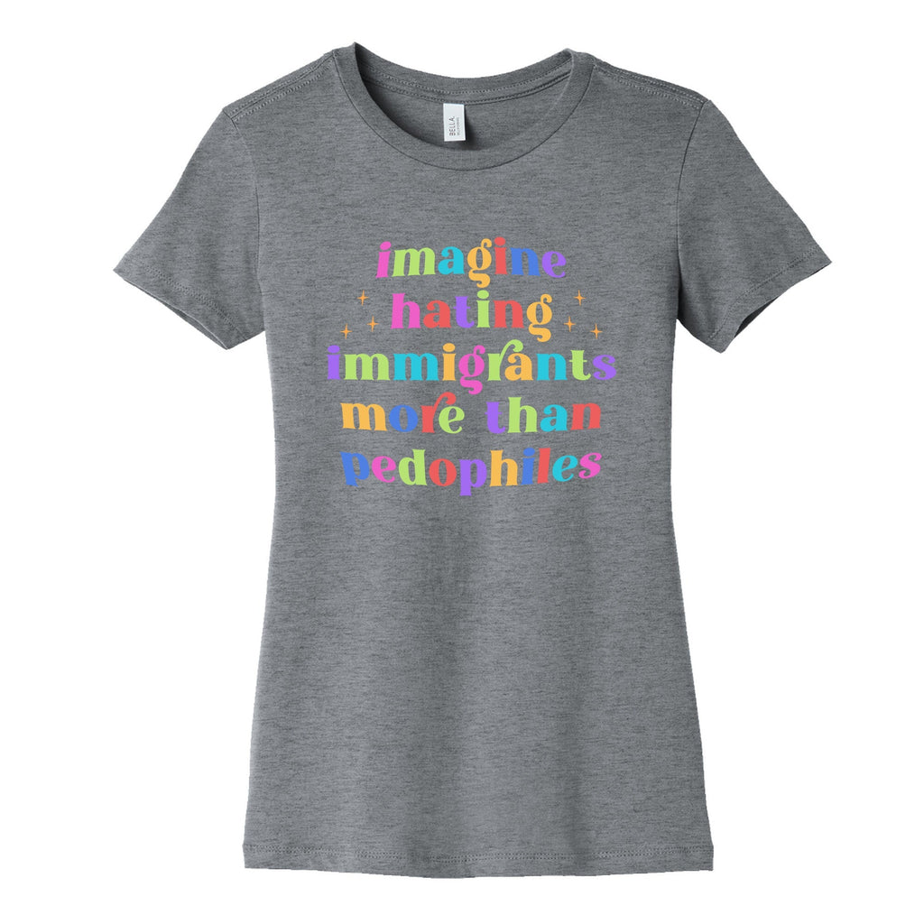 Imagine Hating Immigrants Womens Cotton Tee