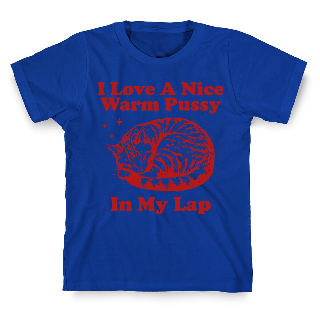 I Love A Nice Warm Pussy In My Lap T-Shirt