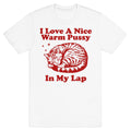 I Love A Nice Warm Pussy In My Lap T-Shirt