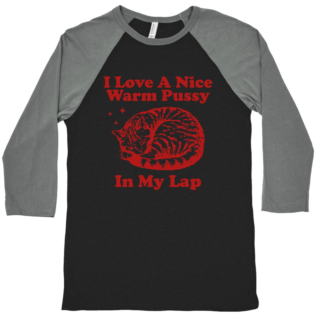I Love A Nice Warm Pussy In My Lap Baseball Tee
