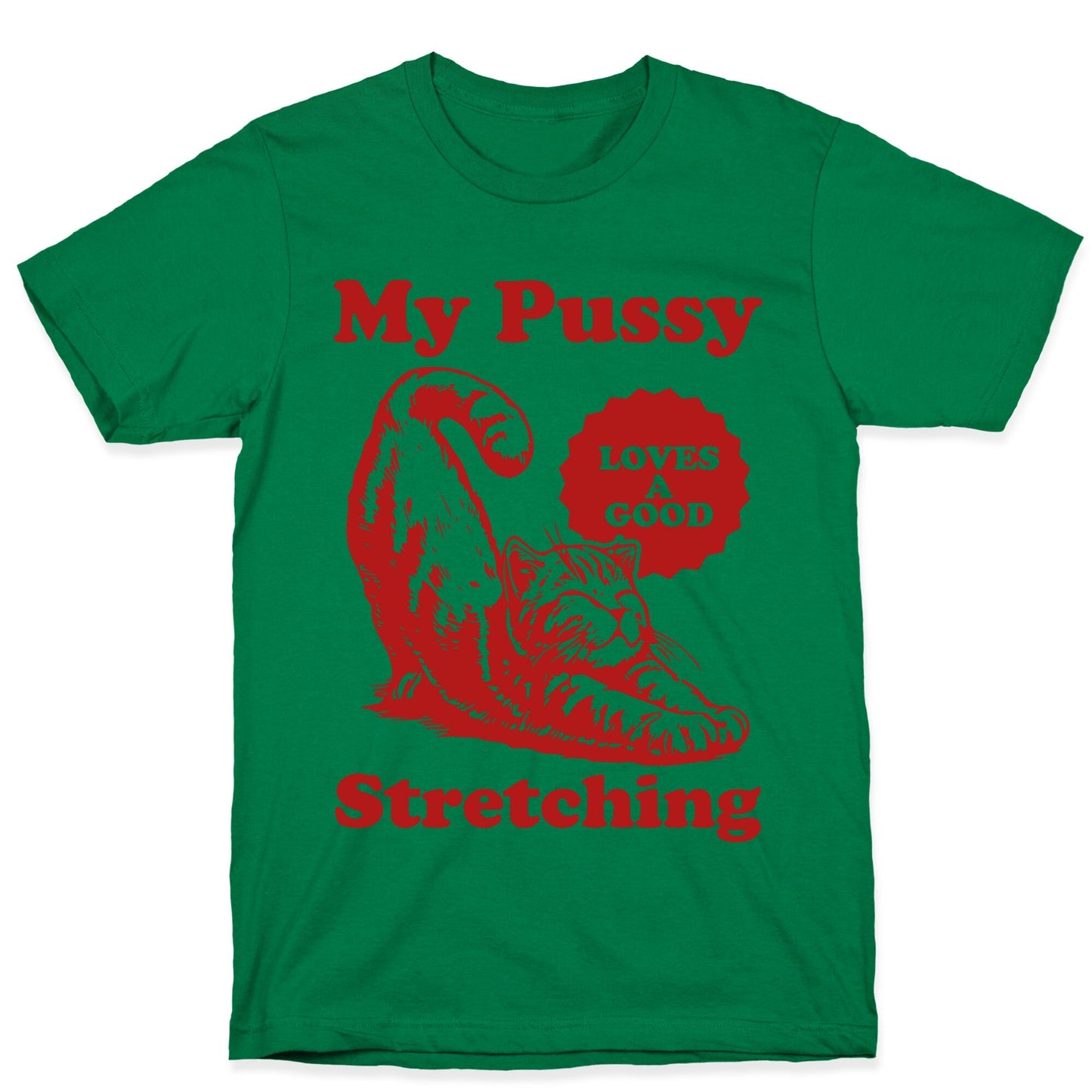 My Pussy Loves A Good Stretching T-Shirt