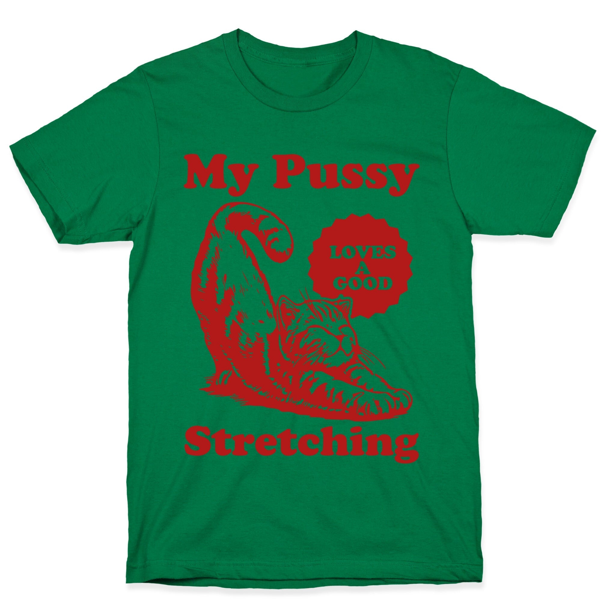 My Pussy Loves A Good Stretching T-Shirt