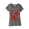 My Pussy Loves A Good Stretching Womens Triblend Tee