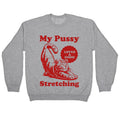 My Pussy Loves A Good Stretching Crewneck Sweatshirt