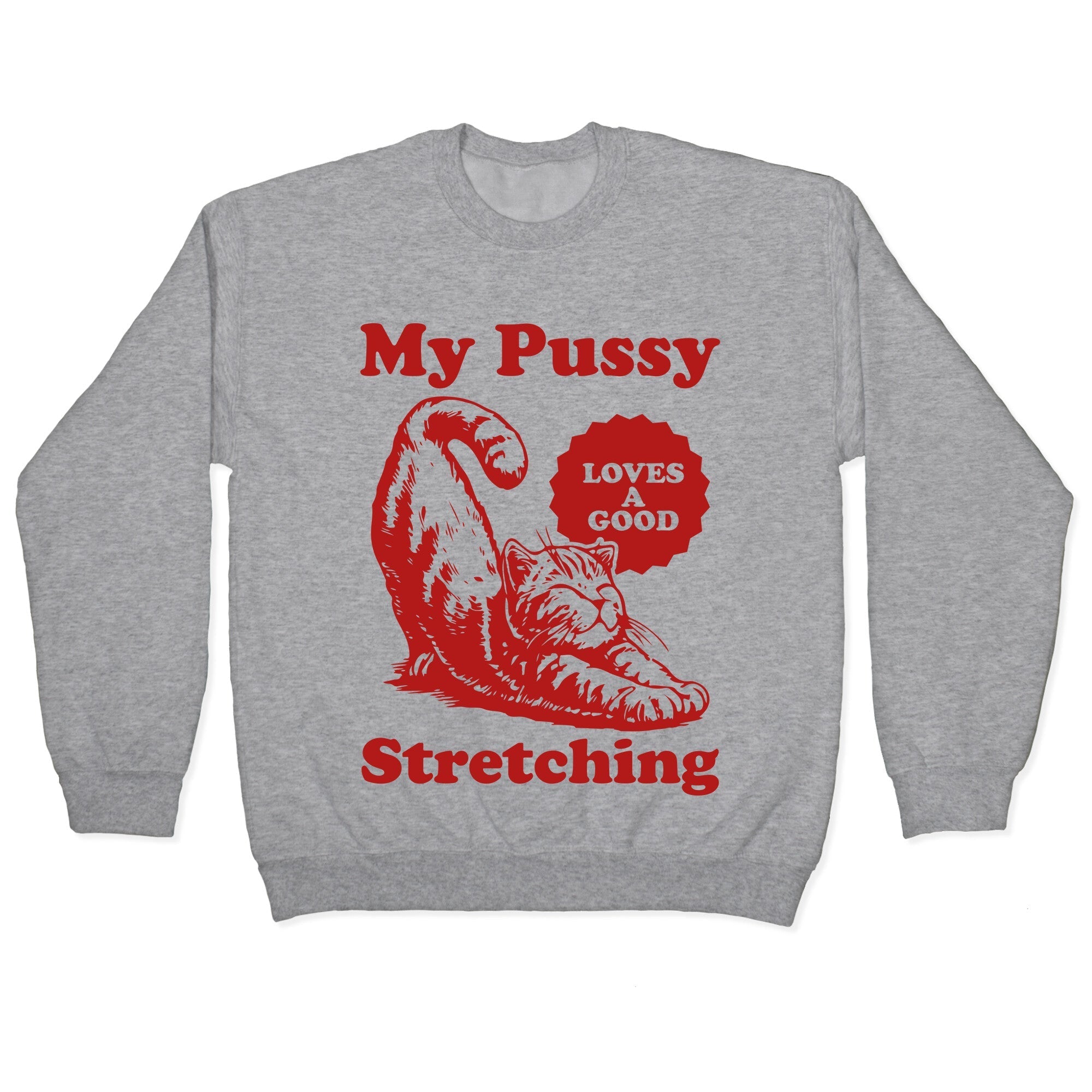 My Pussy Loves A Good Stretching Crewneck Sweatshirt