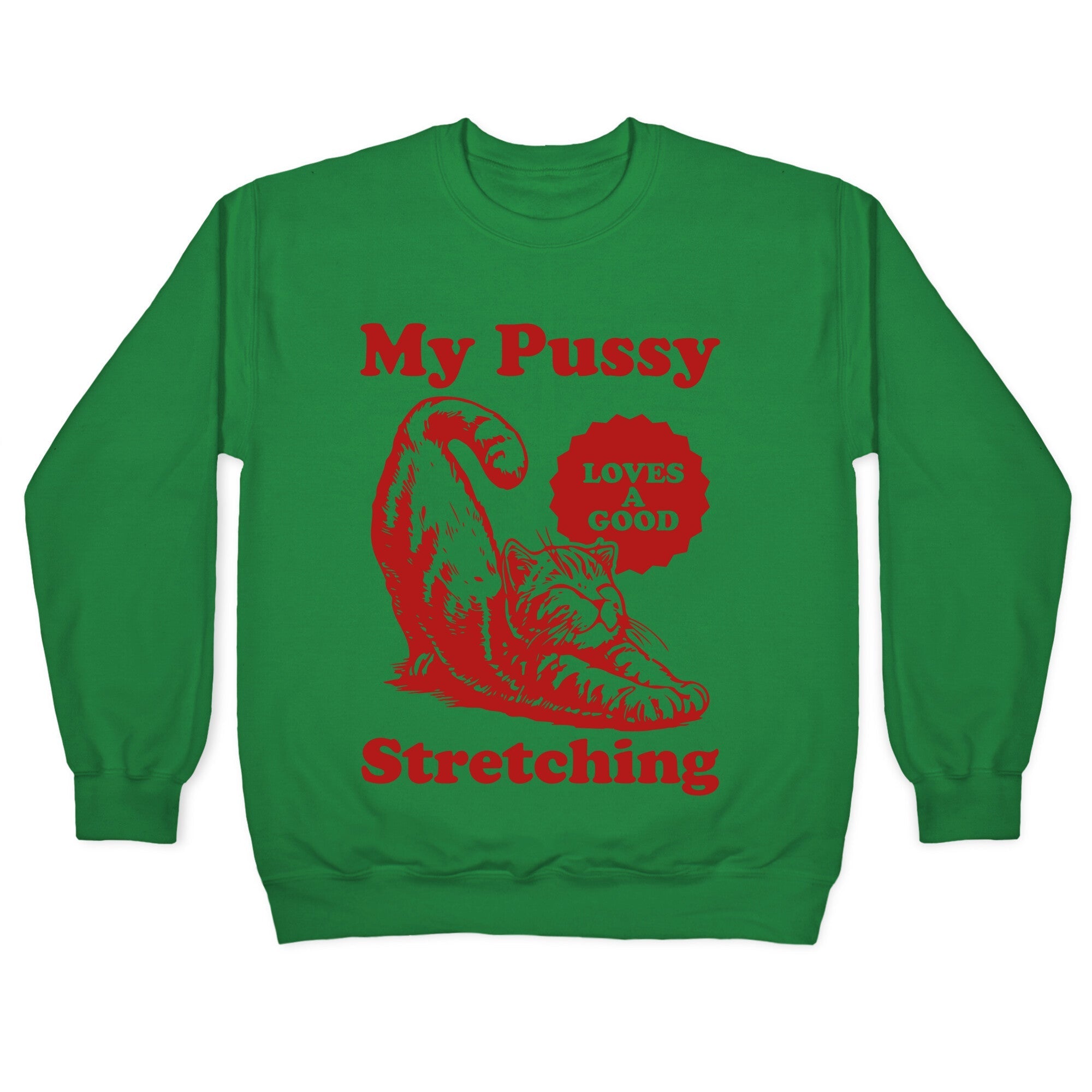 My Pussy Loves A Good Stretching Crewneck Sweatshirt
