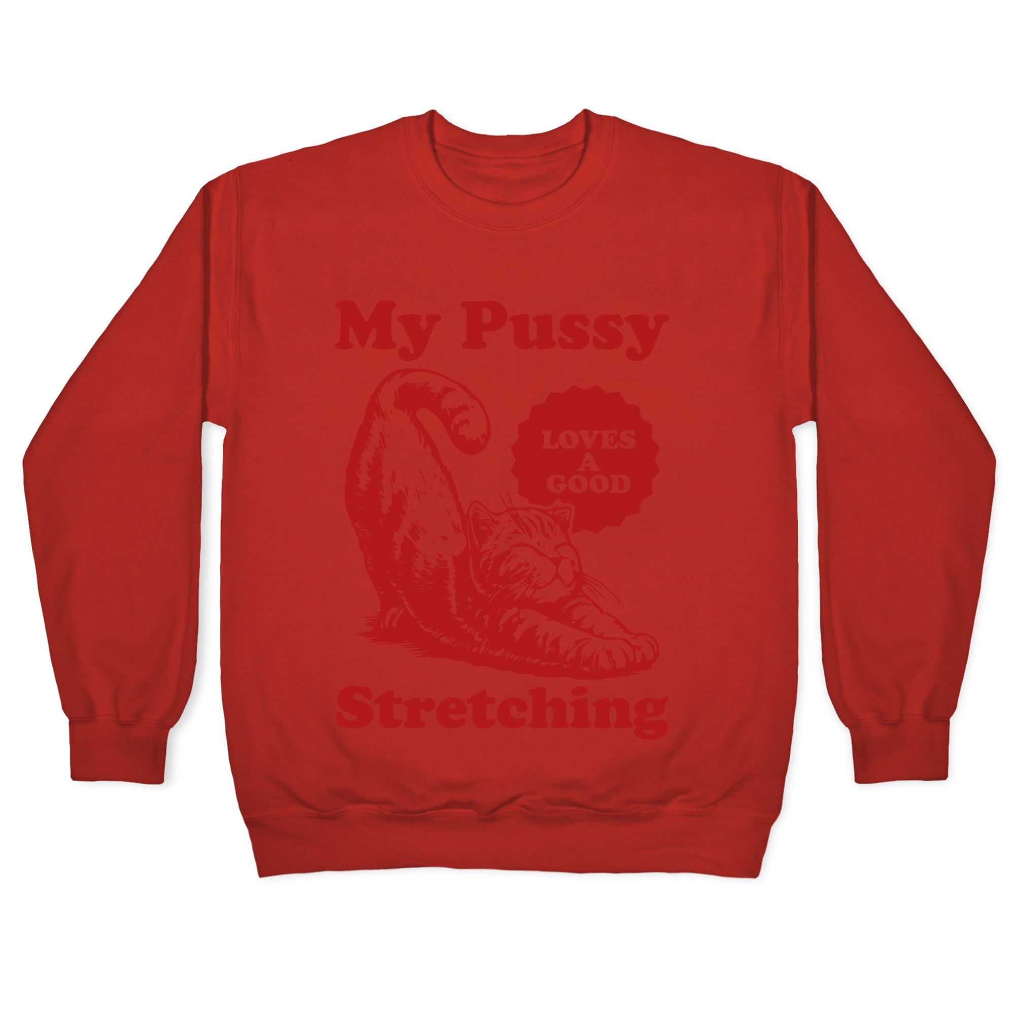My Pussy Loves A Good Stretching Crewneck Sweatshirt