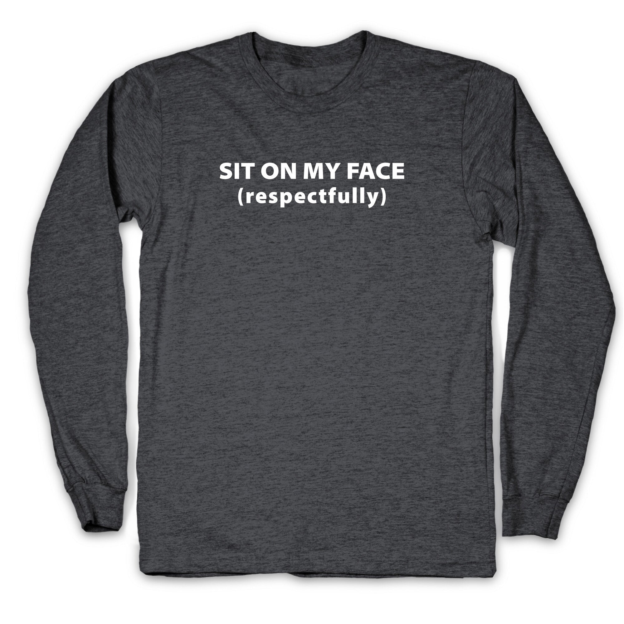 Sit On My Face Longsleeve Tee