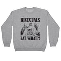 Bisexuals Eat What?! Crewneck Sweatshirt