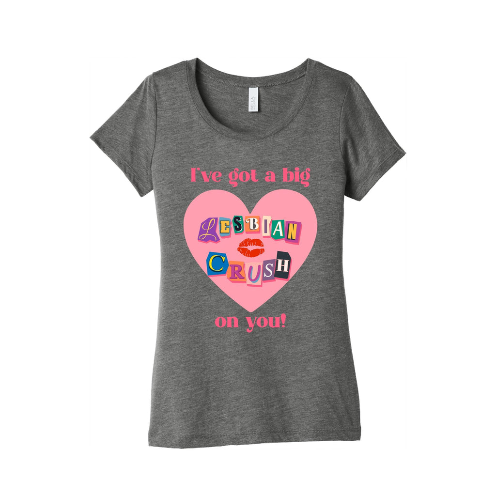 Ive Got A Big Lesbian Crush On You Womens Triblend Tee