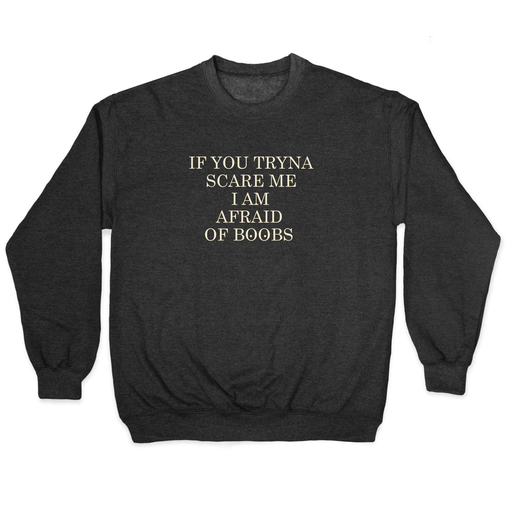 Afraid Of Boobs Crewneck Sweatshirt