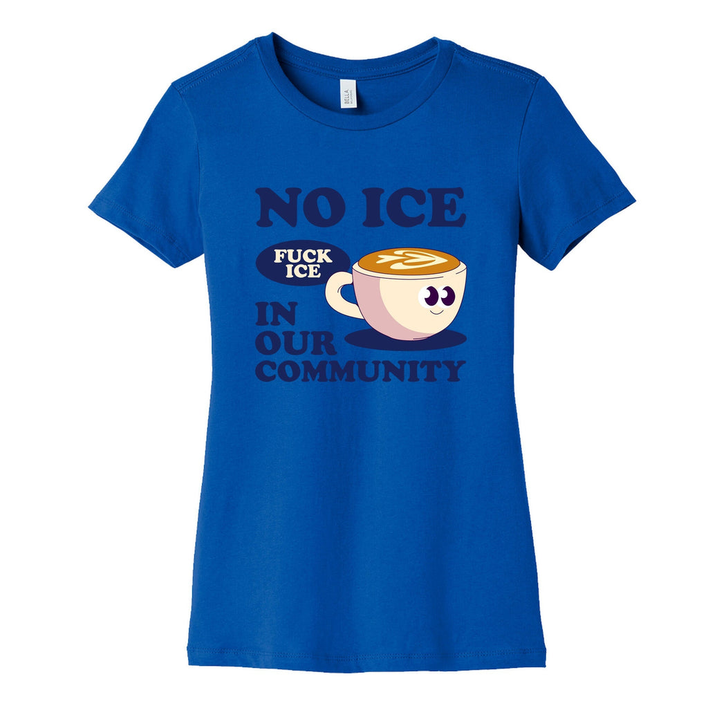 No Ice In Our Community Womens Cotton Tee