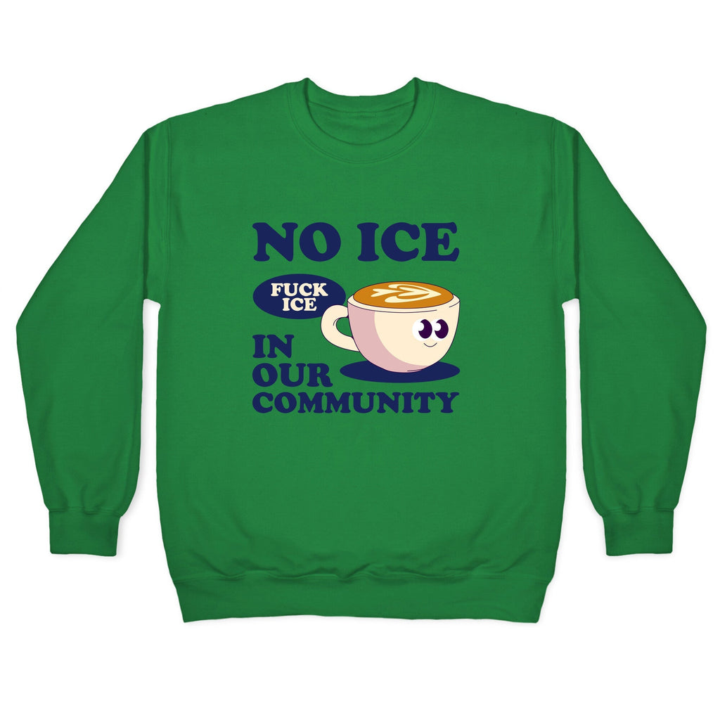 No Ice In Our Community Crewneck Sweatshirt