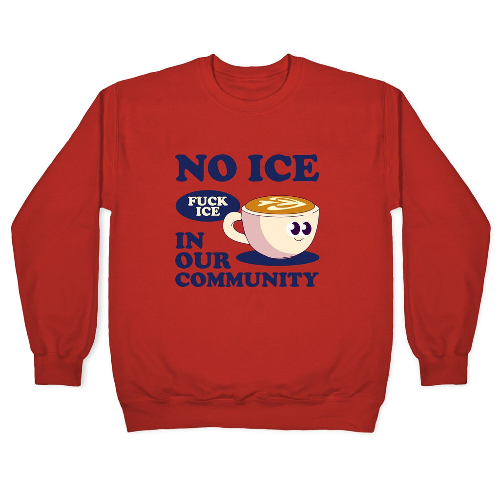 No Ice In Our Community Crewneck Sweatshirt