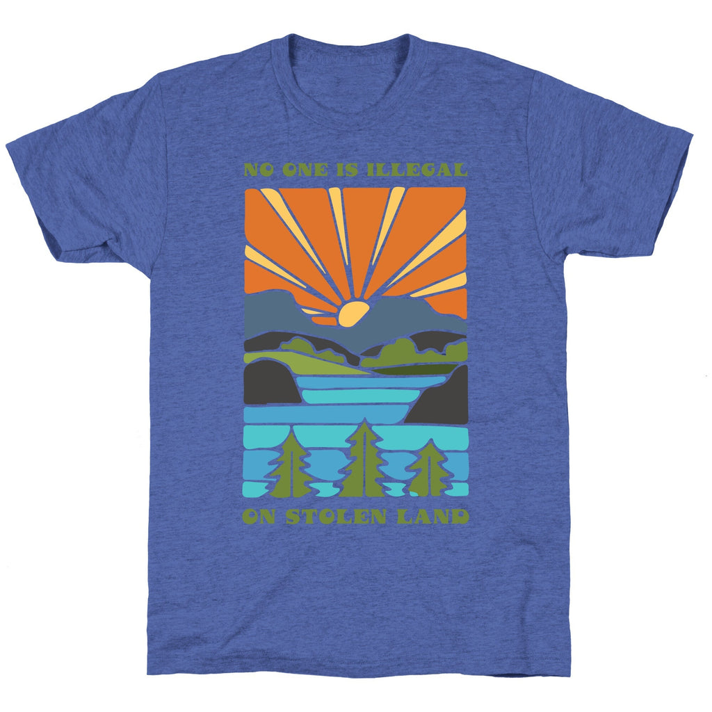 No One Is Illegal On Stolen Land Unisex Triblend Tee