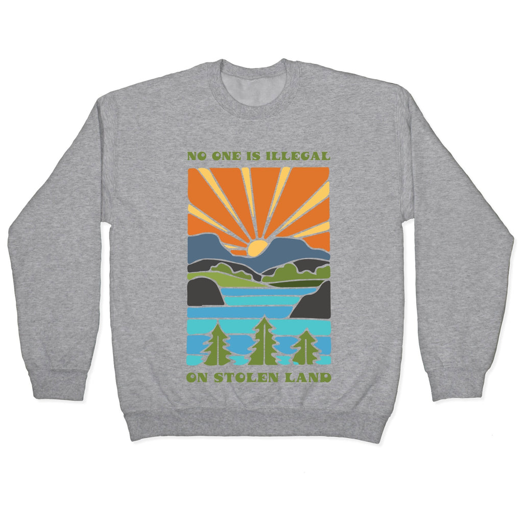 No One Is Illegal On Stolen Land Crewneck Sweatshirt