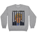 I Have A Dream Crewneck Sweatshirt