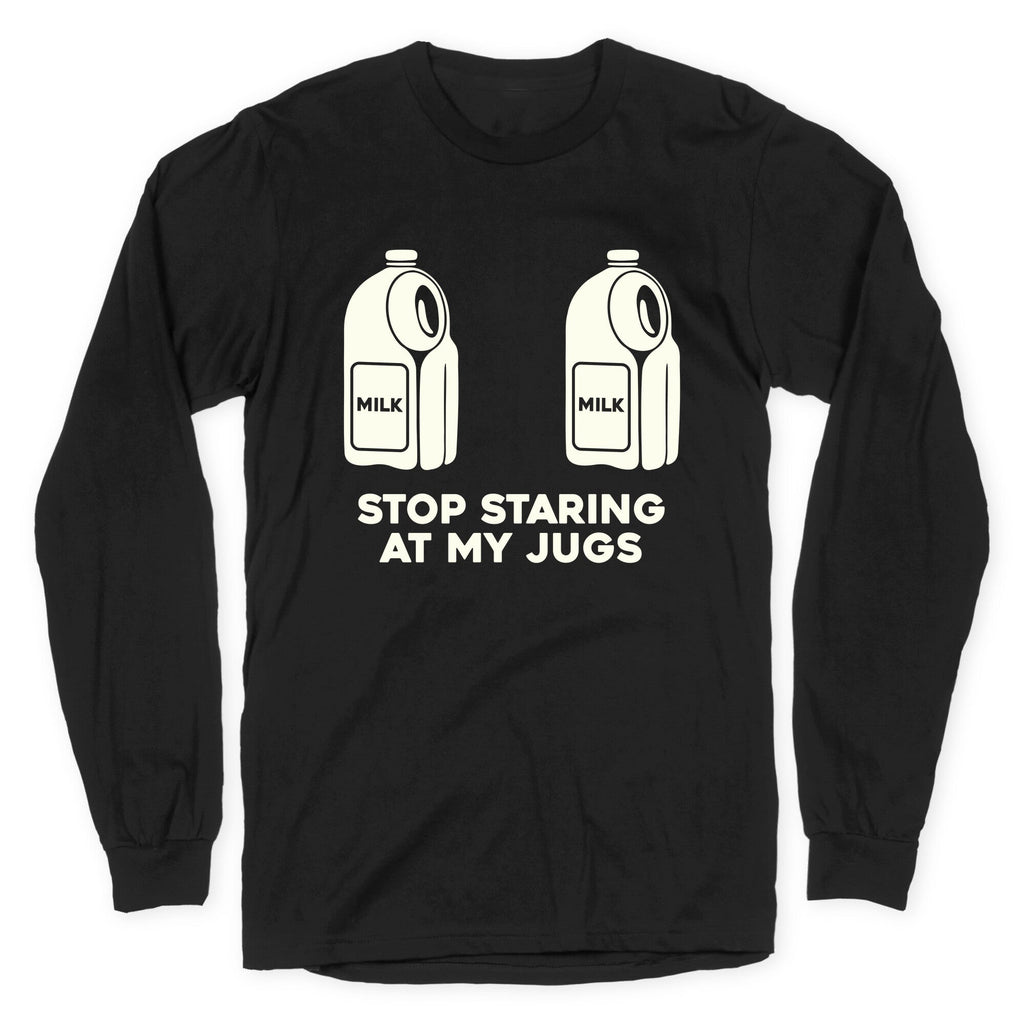 Stop Staring At My Jugs Longsleeve Tee