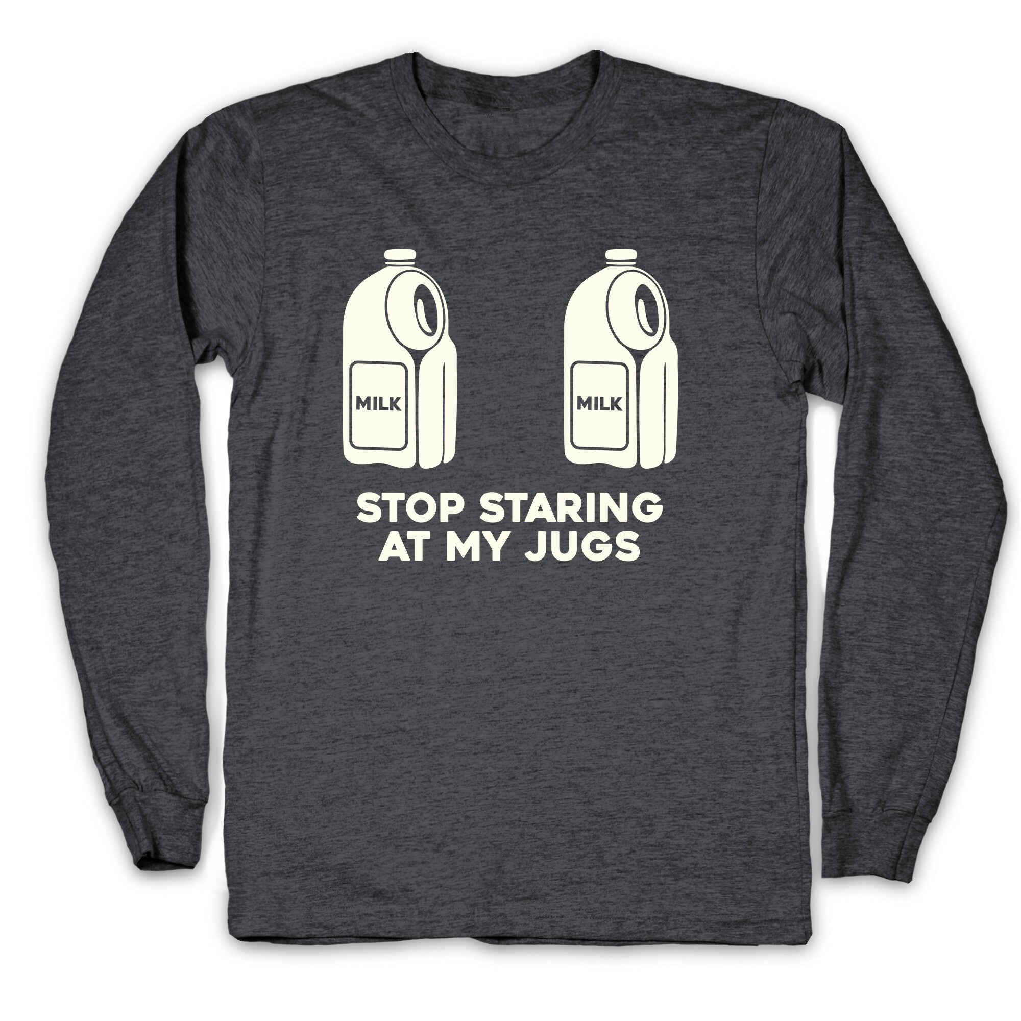 Stop Staring At My Jugs Longsleeve Tee