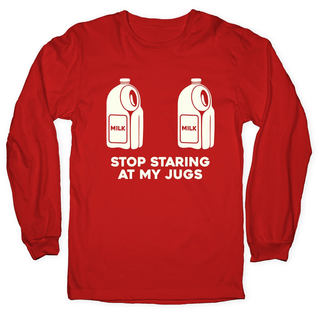 Stop Staring At My Jugs Longsleeve Tee