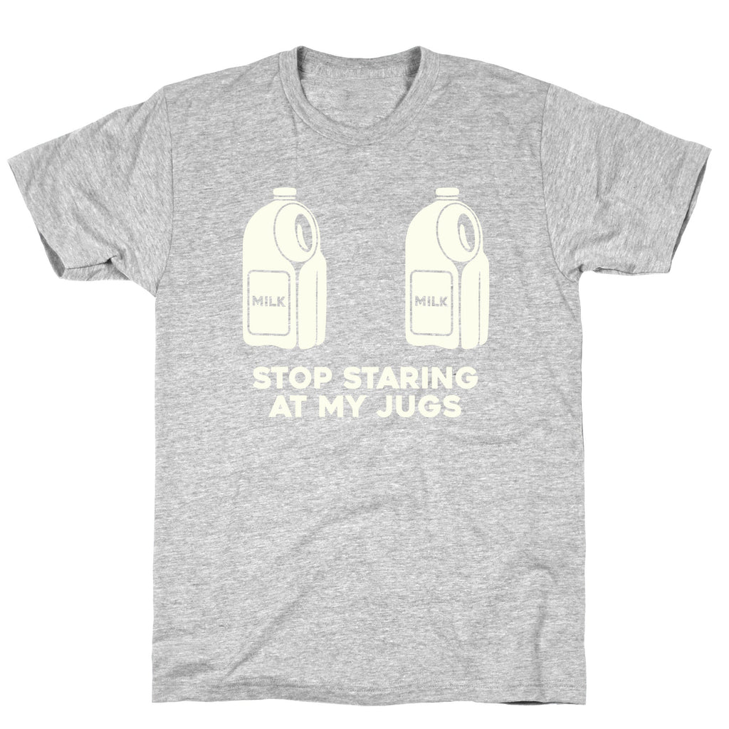 Stop Staring At My Jugs T-Shirt