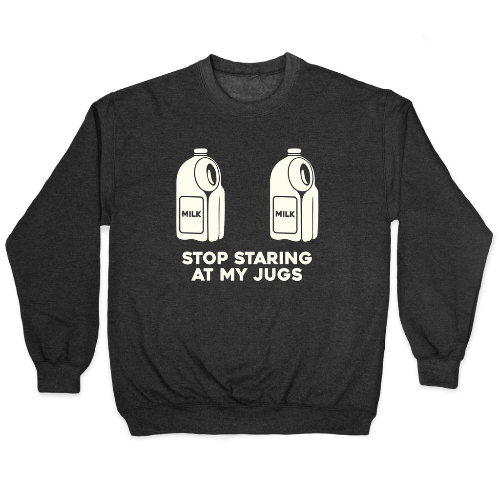 Stop Staring At My Jugs Crewneck Sweatshirt