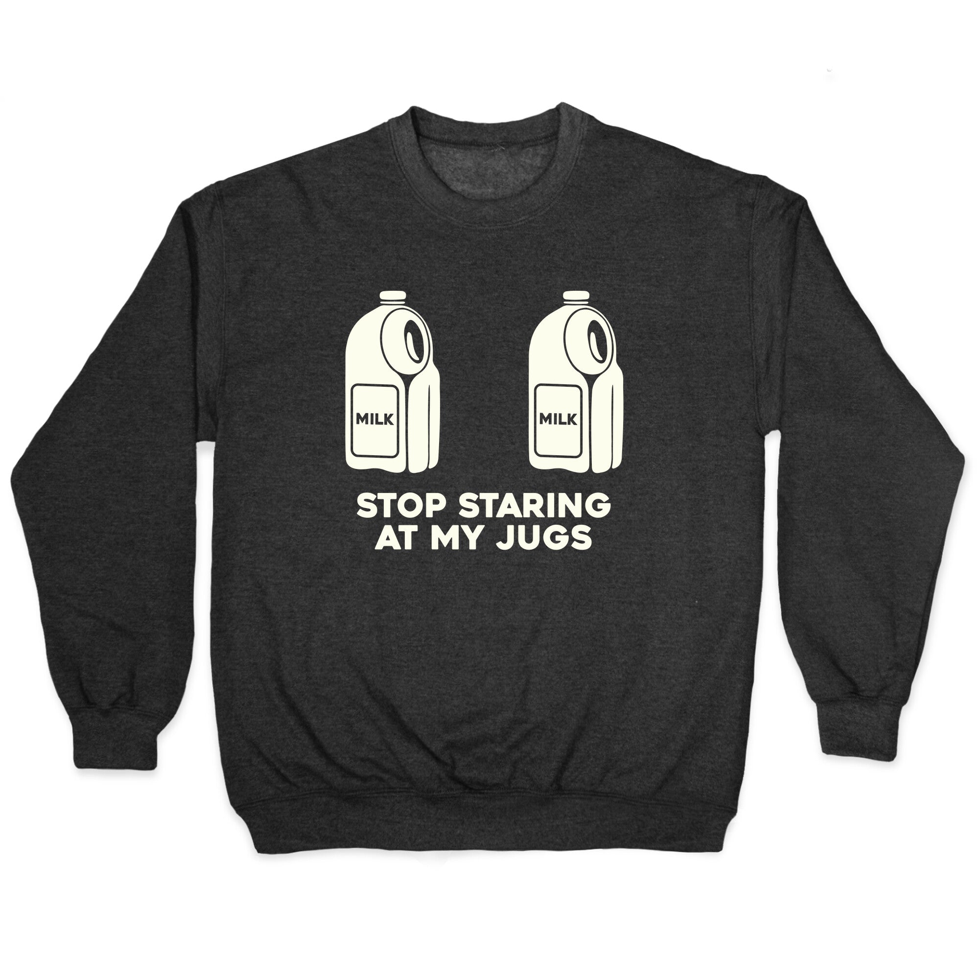 Stop Staring At My Jugs Crewneck Sweatshirt