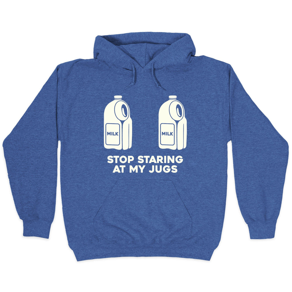 Stop Staring At My Jugs Hoodie
