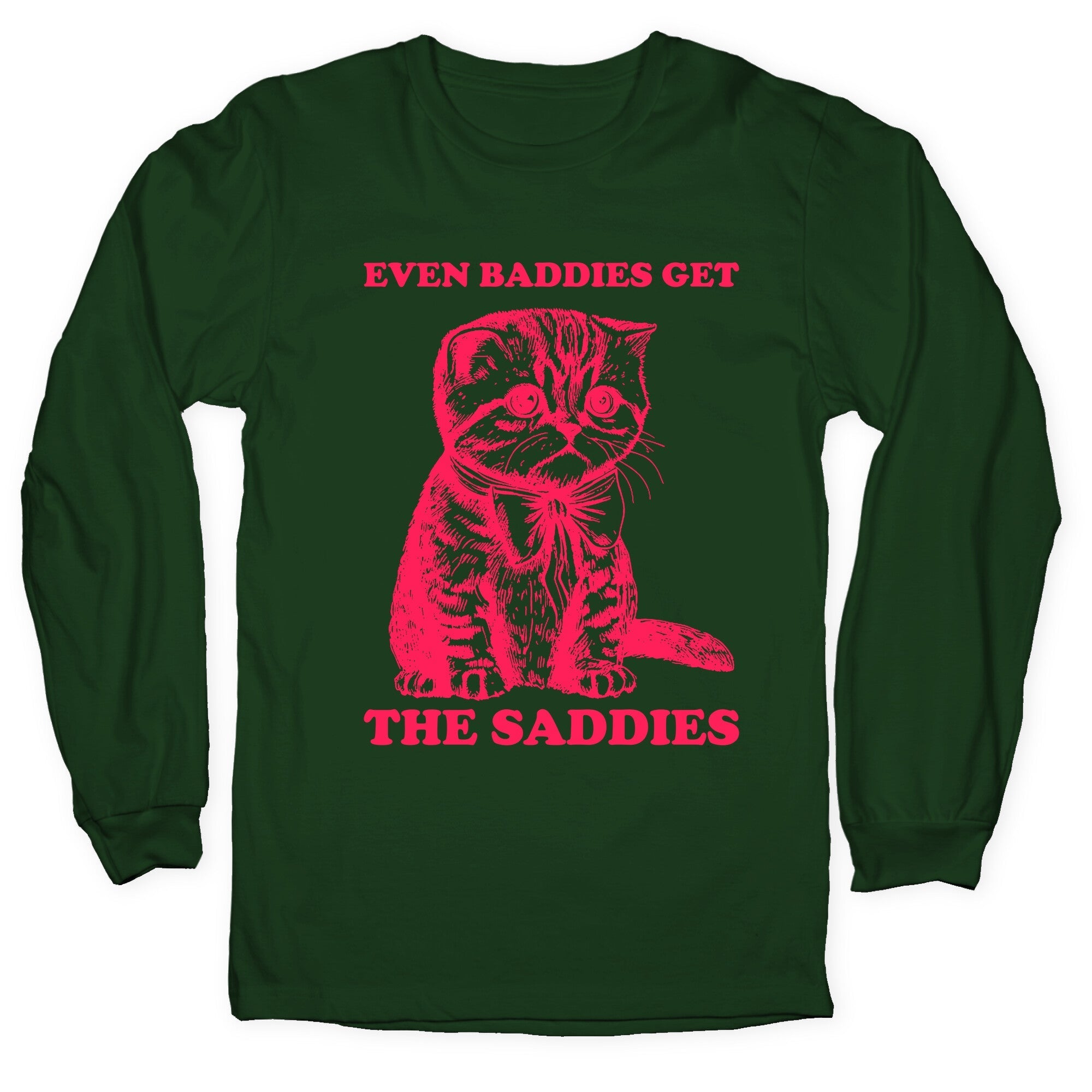 Even Baddies Get The Saddies Longsleeve Tee