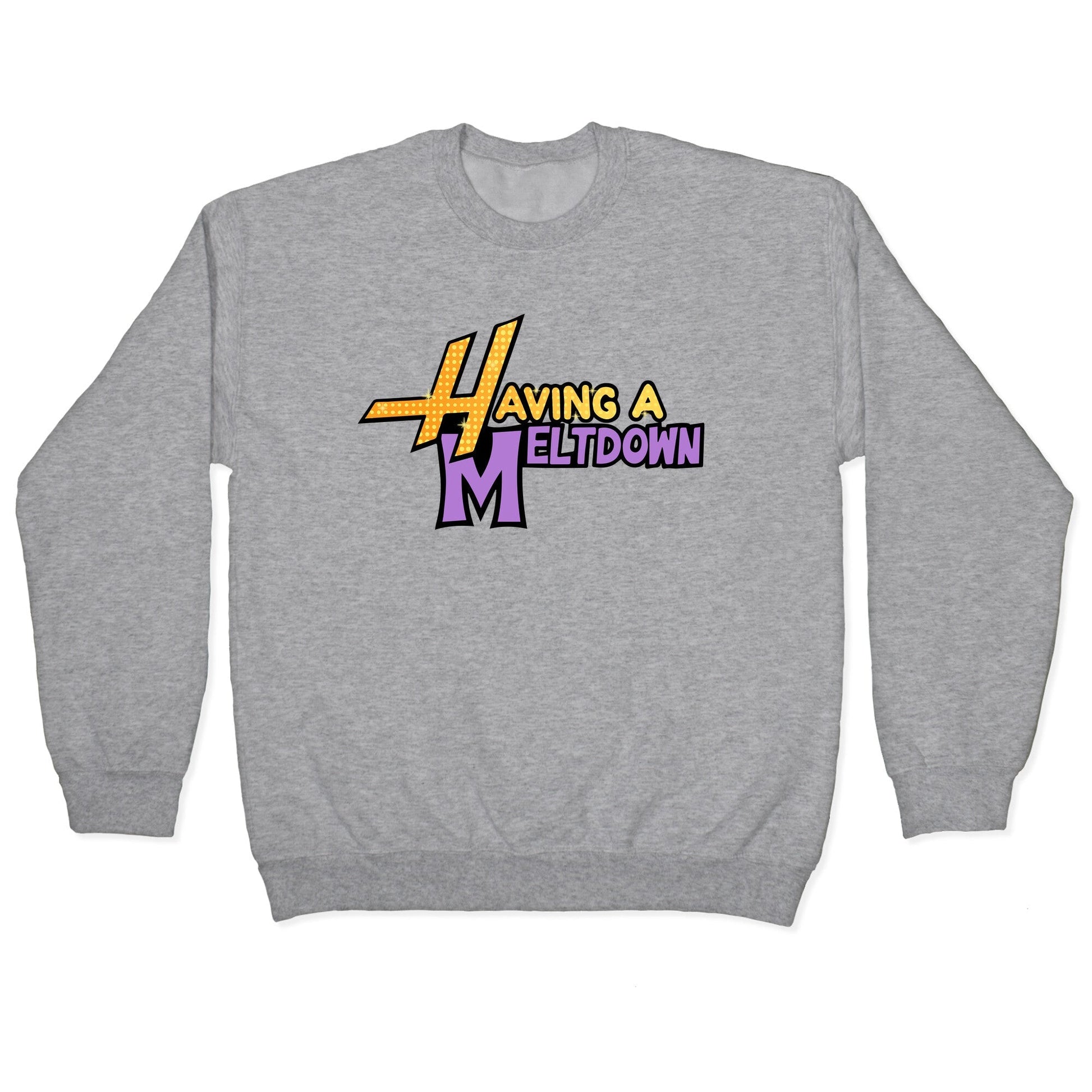 Having A Meltdown Crewneck Sweatshirt