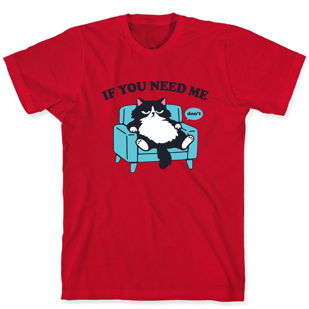 If You Need Me Dont T-Shirt