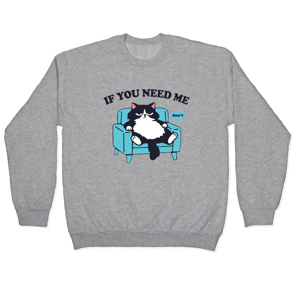 If You Need Me Dont Crewneck Sweatshirt