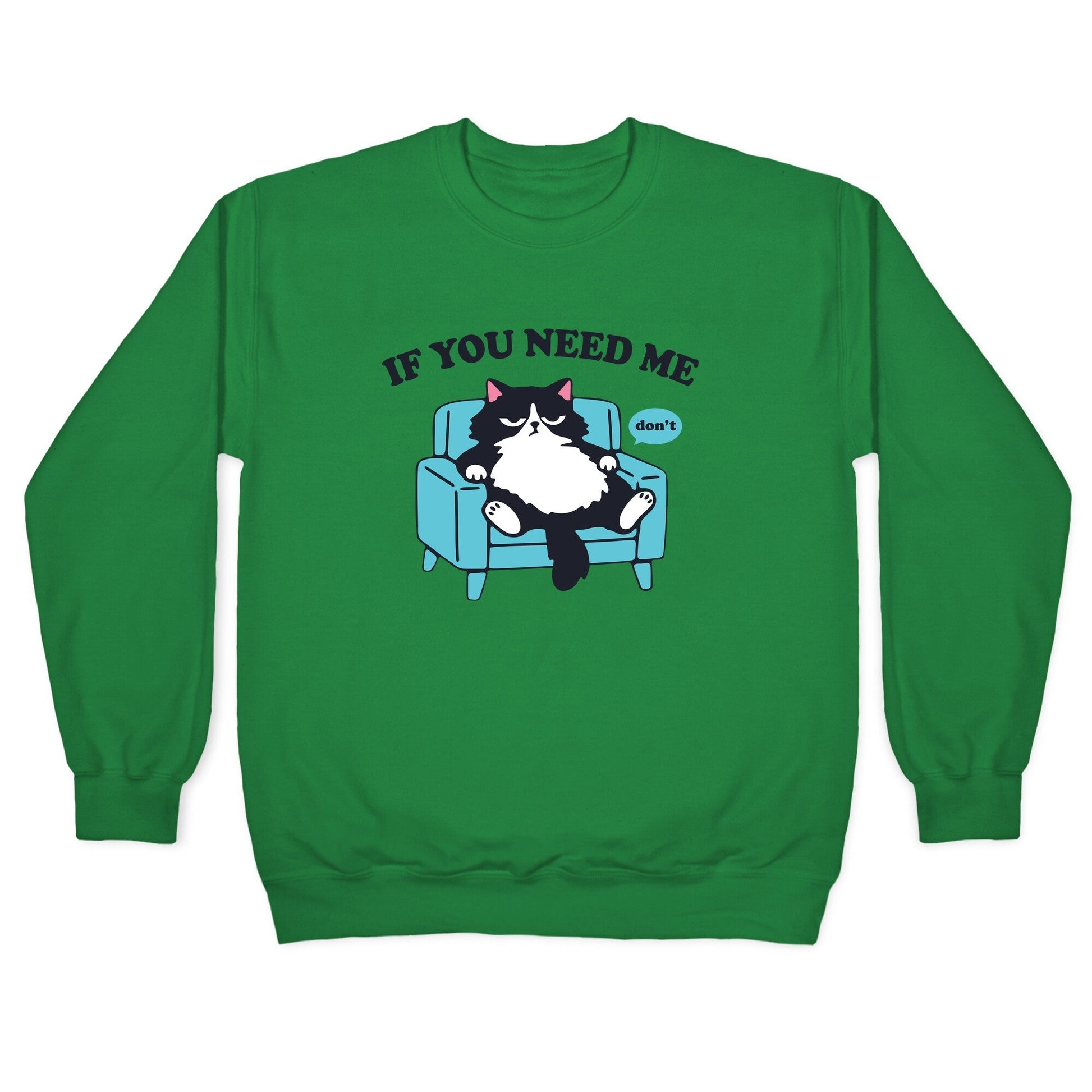 If You Need Me Dont Crewneck Sweatshirt