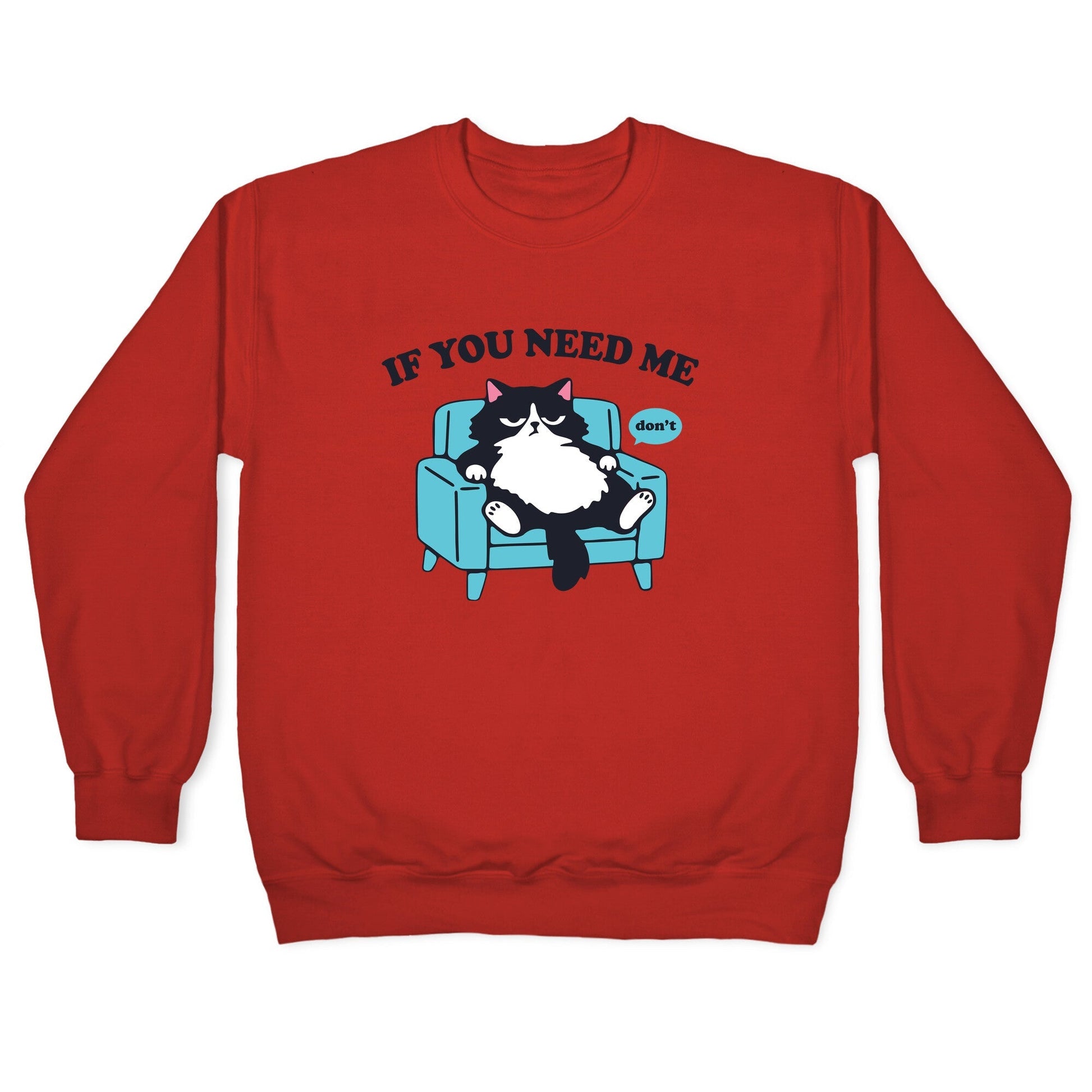 If You Need Me Dont Crewneck Sweatshirt