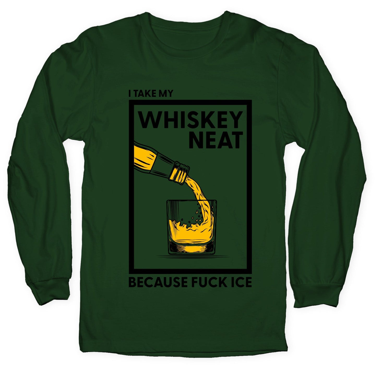 I Take My Whiskey Neat Because Fuck ICE Longsleeve Tee
