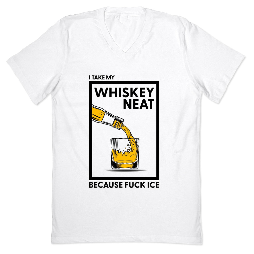 I Take My Whiskey Neat Because Fuck ICE V-Neck