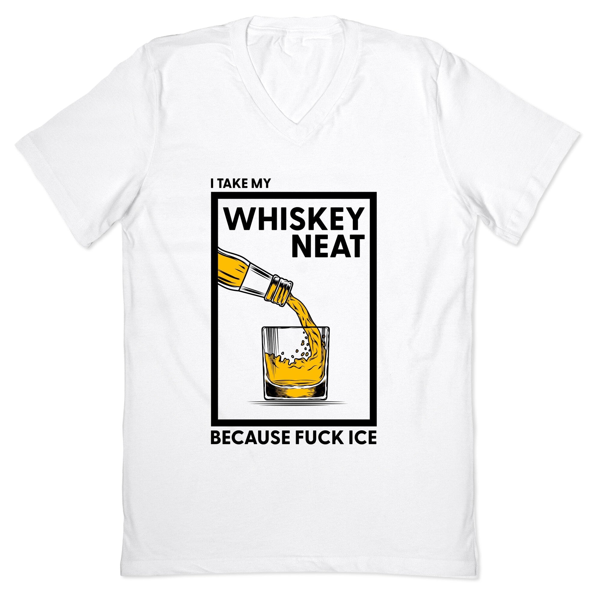 I Take My Whiskey Neat Because Fuck ICE V-Neck