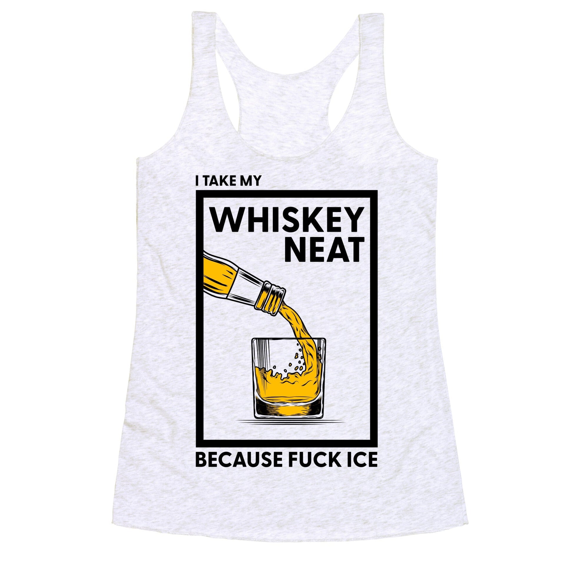 I Take My Whiskey Neat Because Fuck ICE Racerback Tank
