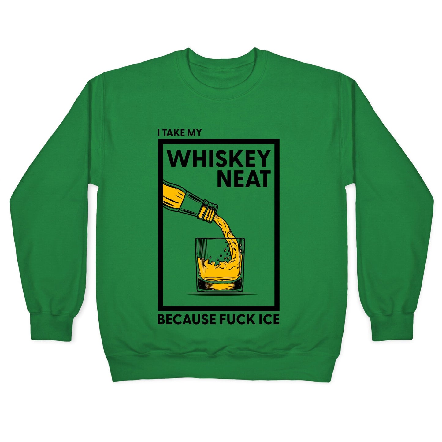 I Take My Whiskey Neat Because Fuck ICE Crewneck Sweatshirt