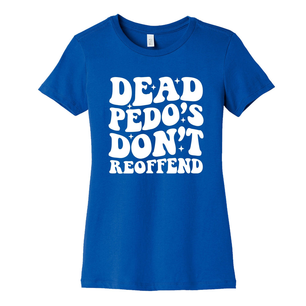 Dead Pedos Dont Reoffend Womens Cotton Tee
