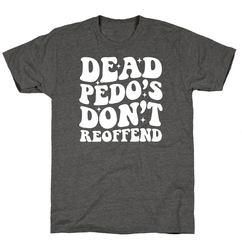 Dead Pedos Dont Reoffend Unisex Triblend Tee