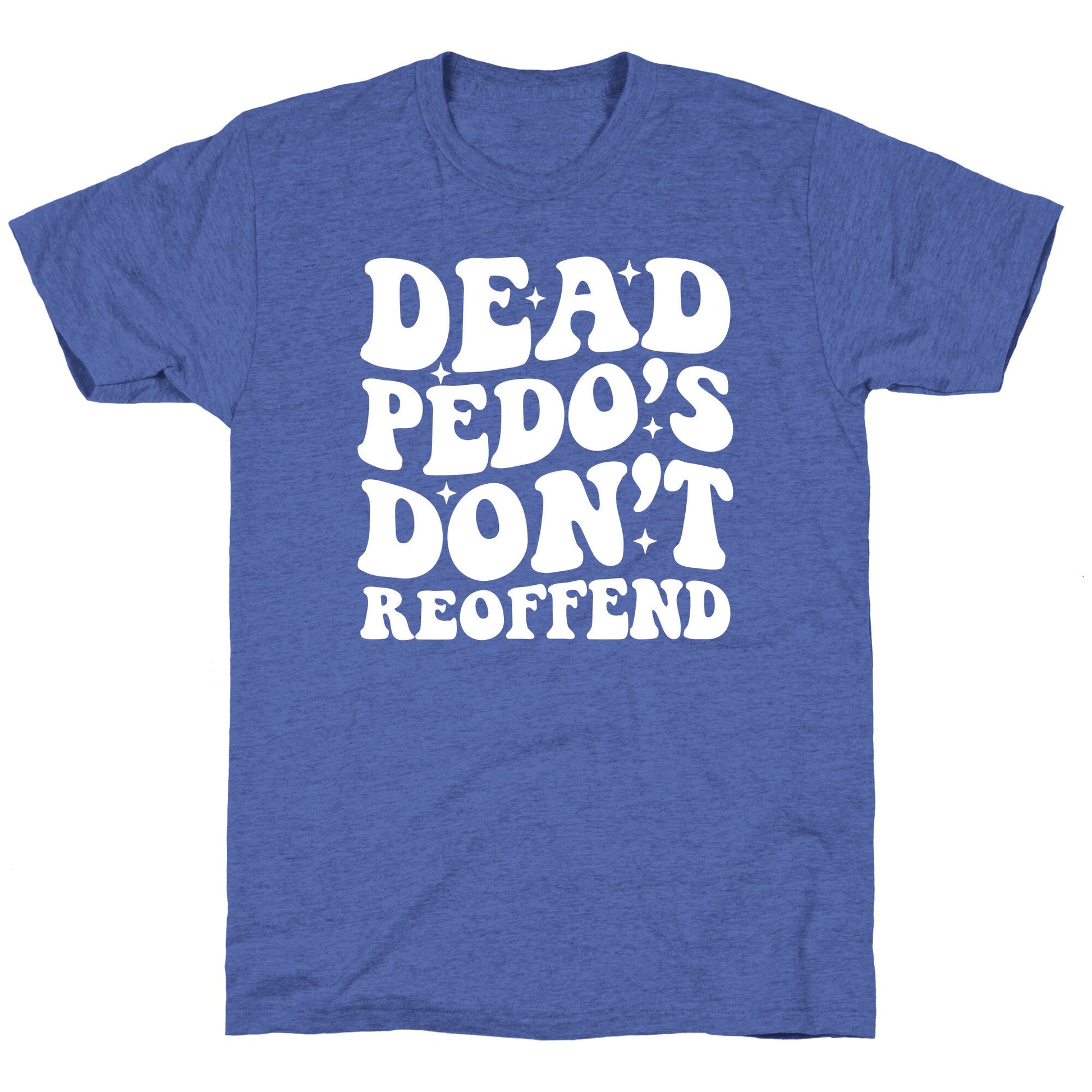 Dead Pedos Dont Reoffend Unisex Triblend Tee