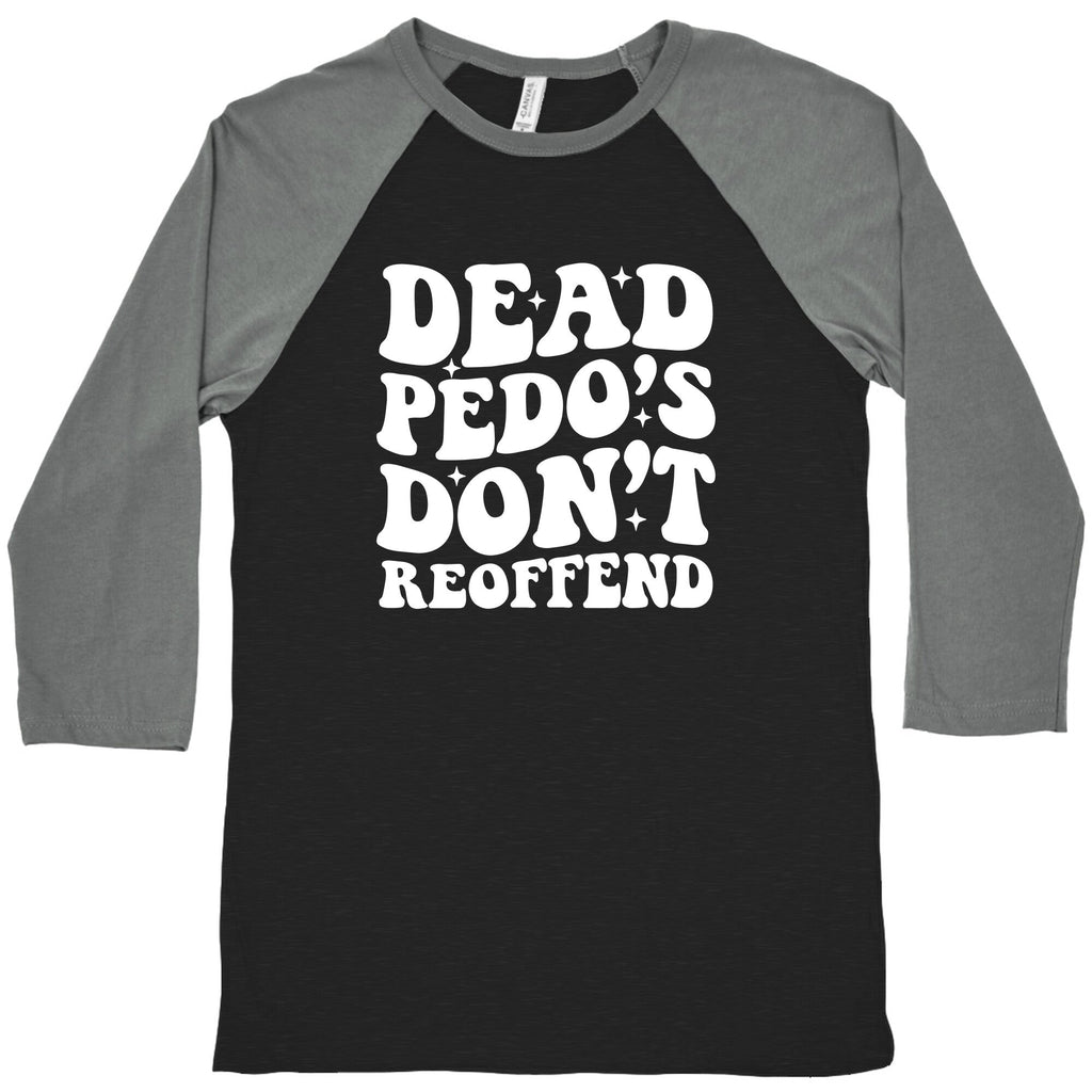 Dead Pedos Dont Reoffend Baseball Tee