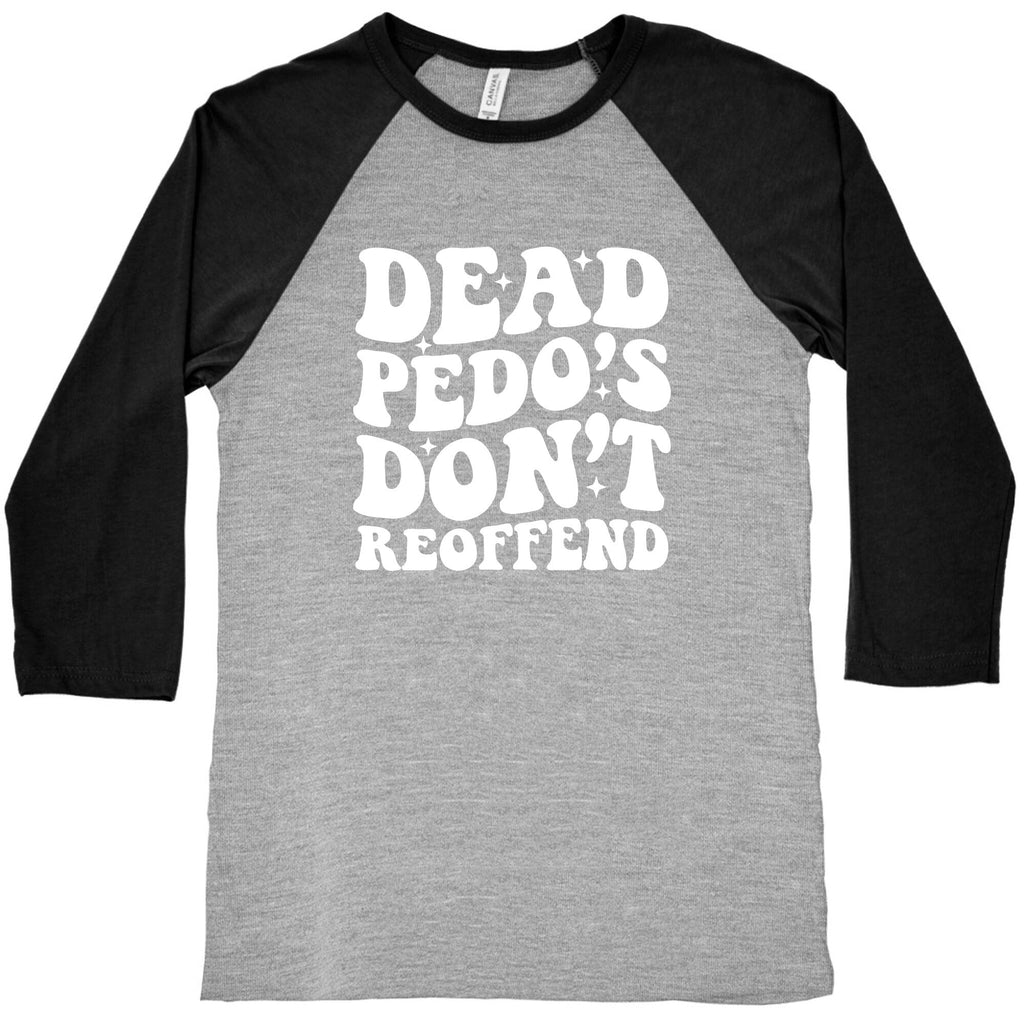 Dead Pedos Dont Reoffend Baseball Tee