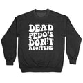 Dead Pedos Dont Reoffend Crewneck Sweatshirt