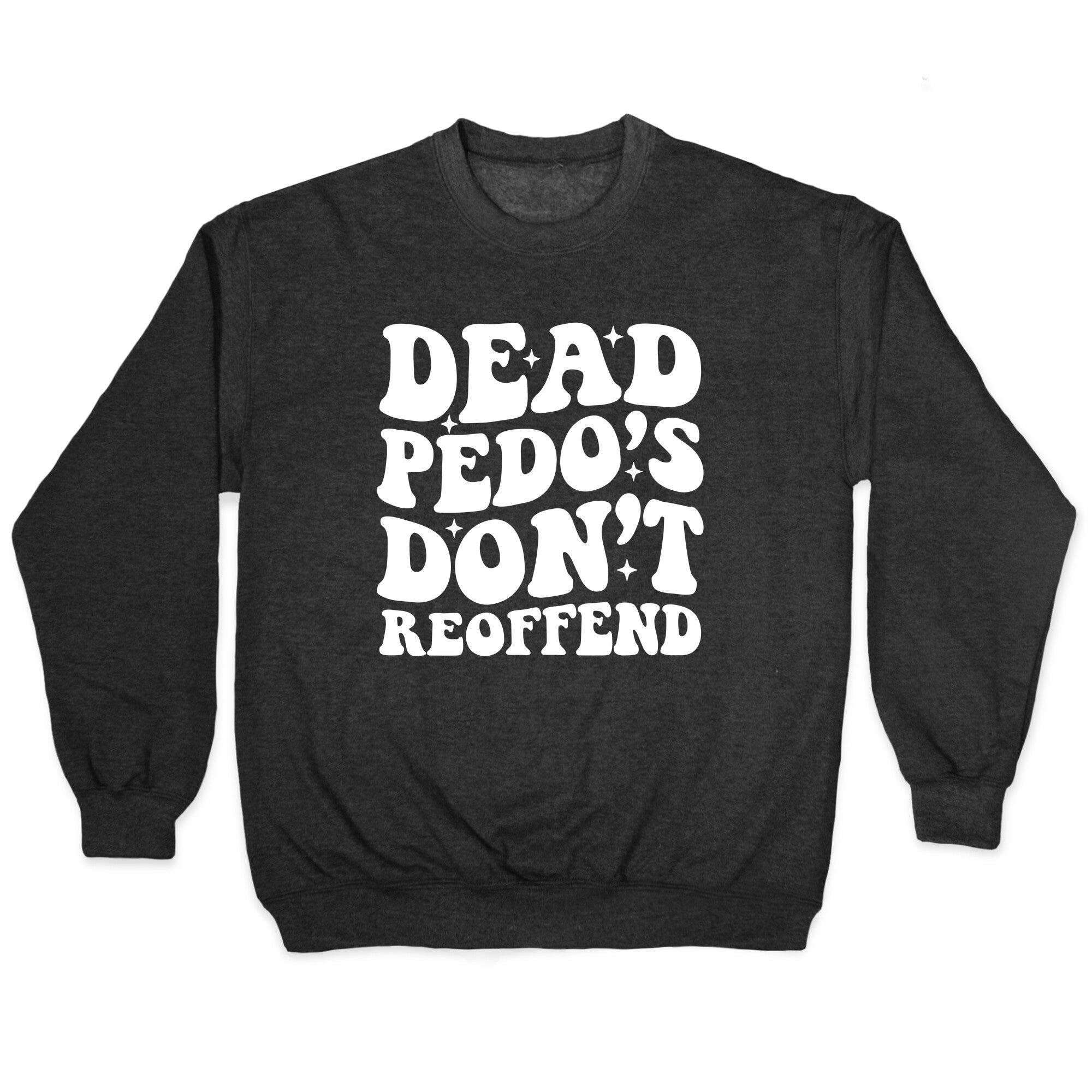 Dead Pedos Dont Reoffend Crewneck Sweatshirt