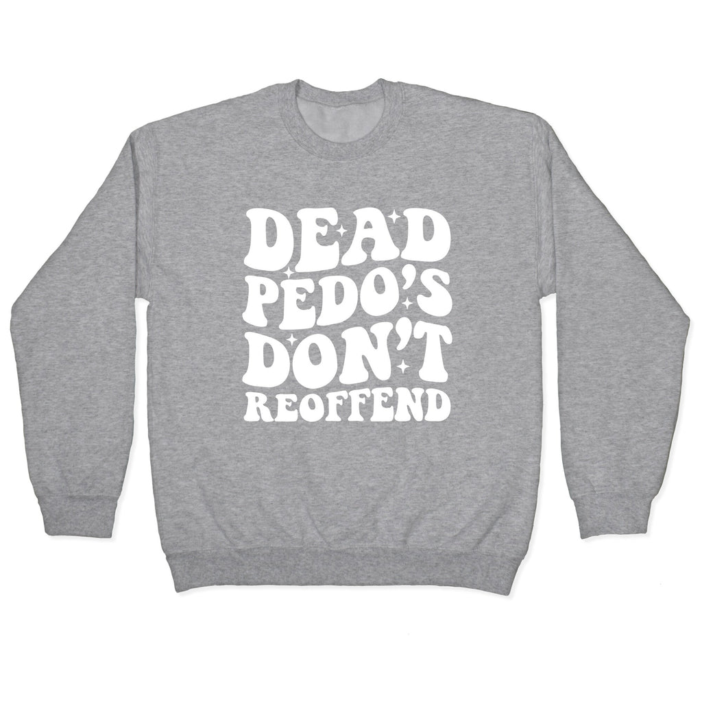 Dead Pedos Dont Reoffend Crewneck Sweatshirt